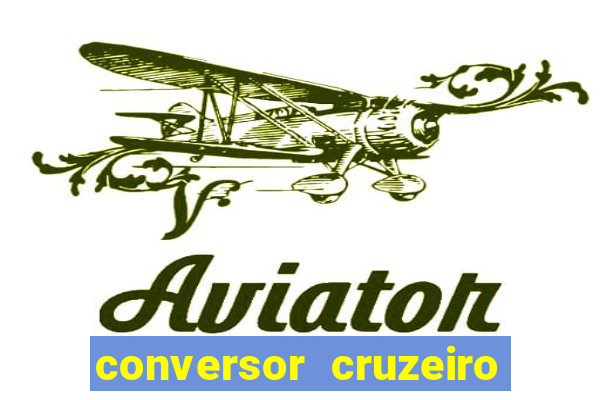 conversor cruzeiro para real